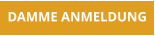 DAMME ANMELDUNG