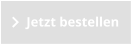 Jetzt bestellen